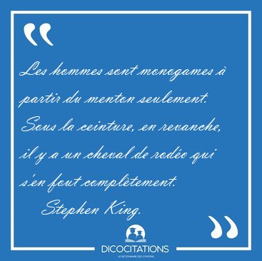 Les hommes sont monogames  partir du menton seulement. Sous la [...] - Stephen King...
