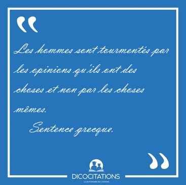 Les hommes sont tourment�s par les opinions qu'ils ont des [...] - Sentence grecque...