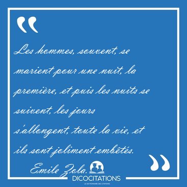 Les hommes, souvent, se marient pour une nuit, la premi�re, et [...] - Emile Zola...