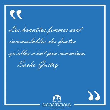 Les honn�tes femmes sont inconsolables des fautes qu'elles n'ont [...] - Sacha Guitry...