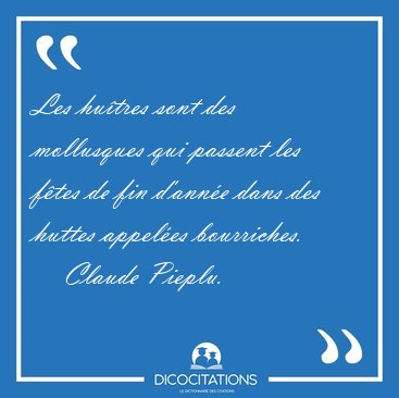 Les hutres sont des mollusques qui passent les ftes de fin [...] - Claude Pieplu...