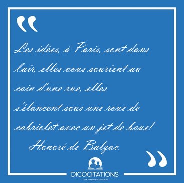 Les ides,  Paris, sont dans l'air, elles vous sourient au coin [...] - Honor de Balzac...