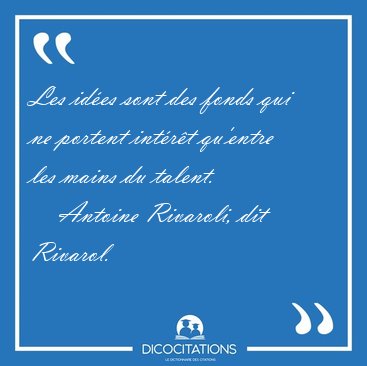 Les id�es sont des fonds qui ne portent int�r�t qu'entre les [...] - Antoine Rivaroli, dit Rivarol...