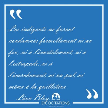 Les indigents ne furent condamn�s formellement ni au feu, ni � [...] - L�on Bloy...