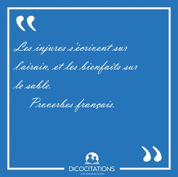 Les injures s'�crivent sur l'airain, et les bienfaits sur le [...] - Proverbes fran�ais...