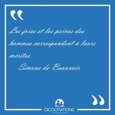 Les joies et les peines des hommes correspondent  leurs [...] - Simone de Beauvoir...