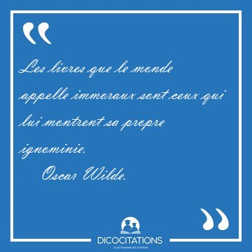 Les livres que le monde appelle immoraux sont ceux qui lui [...] - Oscar Wilde...