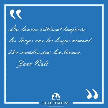 Les louves attirent toujours les loups car les loups aiment tre [...] - Jean Noli...