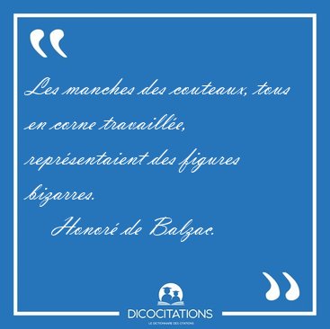 Les manches des couteaux, tous en corne travaill�e, [...] - Honor� de Balzac...