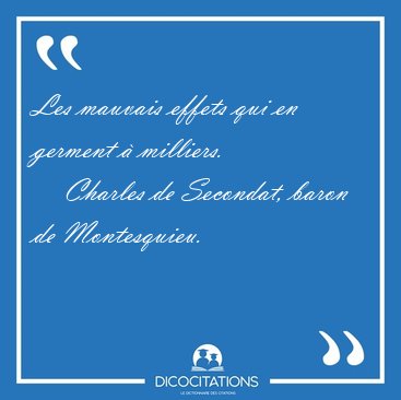 Les mauvais effets qui en germent  [...] - Charles de Secondat, baron de Montesquieu...