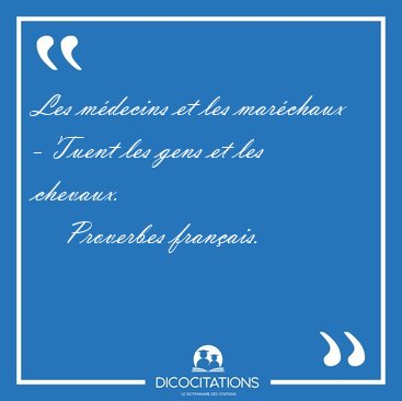 Les m�decins et les mar�chaux - Tuent les gens et les [...] - Proverbes fran�ais...