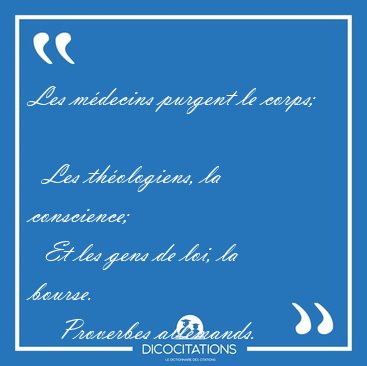 Les m�decins purgent le corps;    Les th�ologiens, la [...] - Proverbes allemands...