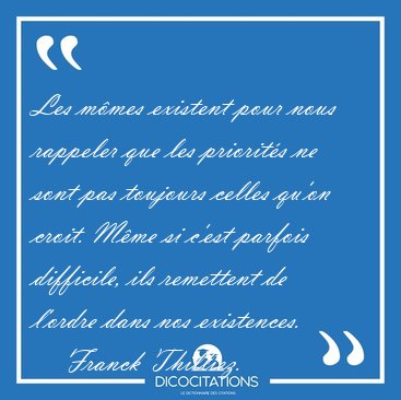Les mmes existent pour nous rappeler que les priorits ne sont [...] - Franck Thilliez...