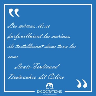 Les mmes, ils se farfouillaient les narines, ils tortillaient [...] - Louis-Ferdinand Destouches, dit Cline...