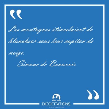 Les montagnes �tincelaient de blancheur sous leur capiton de [...] - Simone de Beauvoir...