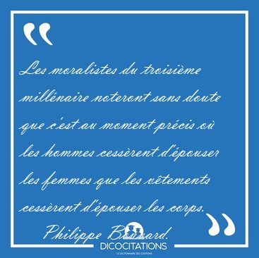 Les moralistes du troisi�me mill�naire noteront sans doute que [...] - Philippe Bouvard...