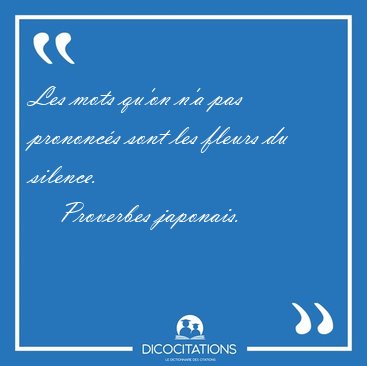 Les mots qu'on n'a pas prononcs sont les fleurs du [...] - Proverbes japonais...