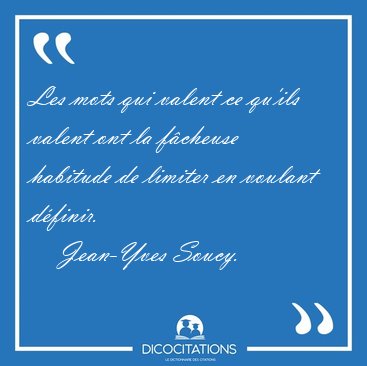 Les mots qui valent ce qu'ils valent ont la f�cheuse habitude de [...] - Jean-Yves Soucy...