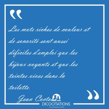 Les mots riches de couleur et de sonorit sont aussi dificiles [...] - Jean Cocteau...