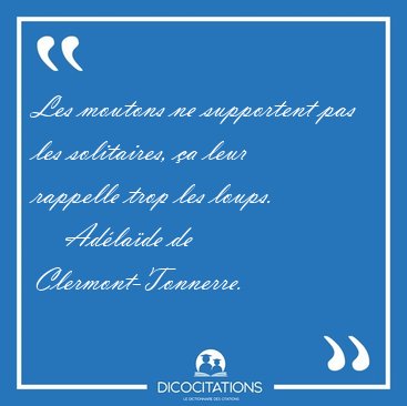 Les moutons ne supportent pas les solitaires, a leur rappelle [...] - Adlade de Clermont-Tonnerre...