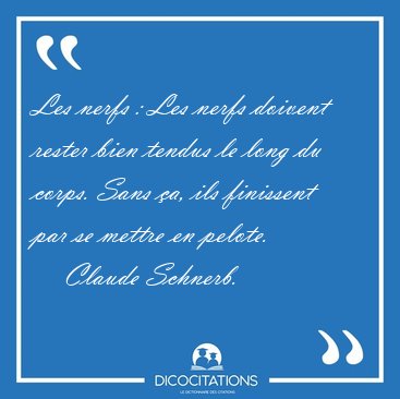 Les nerfs : Les nerfs doivent rester bien tendus le long du [...] - Claude Schnerb...