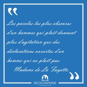 Les paroles les plus obscures d'un hommes qui pla�t donnent plus [...] - Madame de La Fayette...