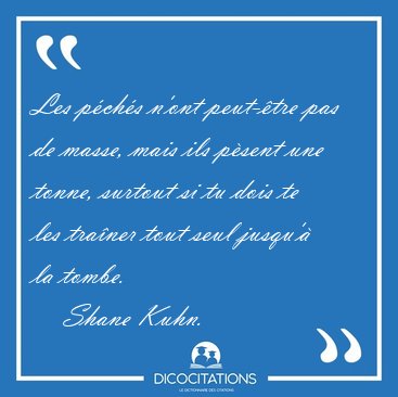 Les pchs n'ont peut-tre pas de masse, mais ils psent une [...] - Shane Kuhn...