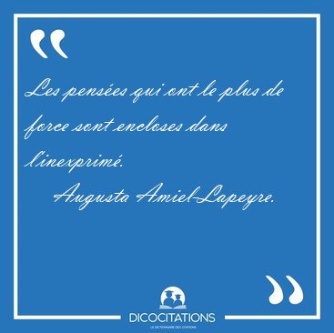 Les penses qui ont le plus de force sont encloses dans [...] - Augusta Amiel-Lapeyre...