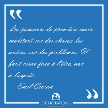 Les penseurs de premire main mditent sur des choses; les [...] - Emil Cioran...