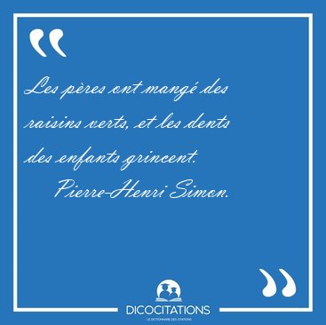 Les pres ont mang des raisins verts, et les dents des enfants [...] - Pierre-Henri Simon...