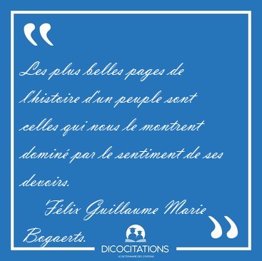 Les plus belles pages de l'histoire d'un peuple sont celles qui [...] - Flix Guillaume Marie Bogaerts...