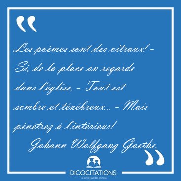 Les pomes sont des vitraux! - Si, de la place on regarde dans [...] - Johann Wolfgang Goethe...