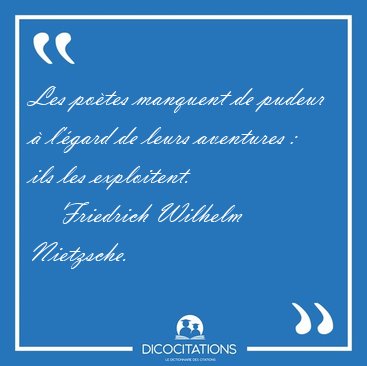 Les potes manquent de pudeur  l'gard de leurs aventures : ils [...] - Friedrich Wilhelm Nietzsche...