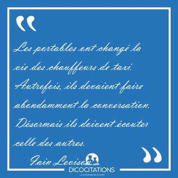 Les portables ont chang� la vie des chauffeurs de taxi. [...] - Iain Levison...