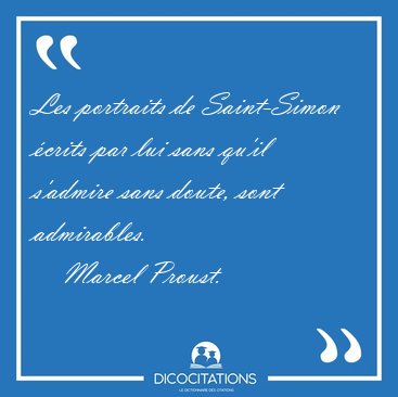 Les portraits de Saint-Simon crits par lui sans qu'il s'admire [...] - Marcel Proust...