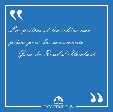 Les pr�tres et les robins aux prises pour les [...] - Jean le Rond d'Alembert...