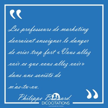 Les professeurs de marketing devraient enseigner le danger de [...] - Philippe Bouvard...