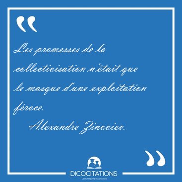 Les promesses de la collectivisation n'�tait que le masque d'une [...] - Alexandre Zinoviev...