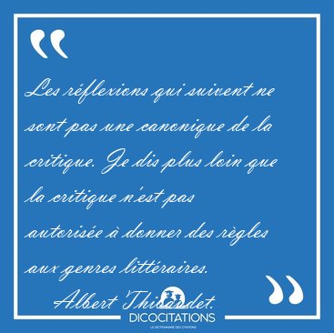 Les r�flexions qui suivent ne sont pas une canonique de la [...] - Albert Thibaudet...