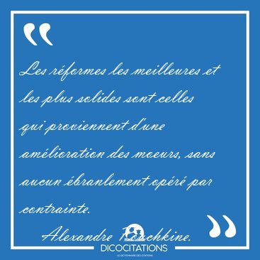 Les r�formes les meilleures et les plus solides sont celles qui [...] - Alexandre Pouchkine...