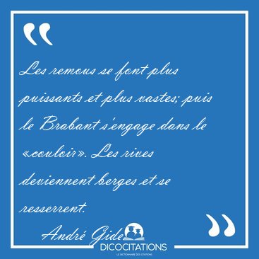 Les remous se font plus puissants et plus vastes; puis le [...] - Andr� Gide...