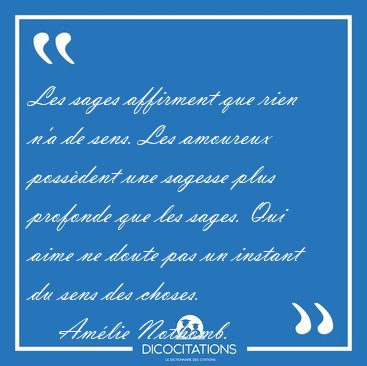 Les sages affirment que rien n'a de sens. Les amoureux possdent [...] - Amlie Nothomb...