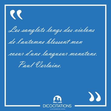 Les sanglots longs des violons de l'automne blessent mon coeur [...] - Paul Verlaine...