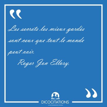 Les secrets les mieux gard�s sont ceux que tout le monde peut [...] - Roger Jon Ellory...