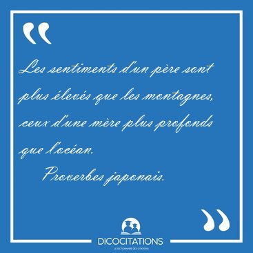 Les sentiments d'un pre sont plus levs que les montagnes, [...] - Proverbes japonais...