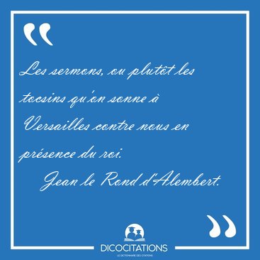 Les sermons, ou plut�t les tocsins qu'on sonne � Versailles [...] - Jean le Rond d'Alembert...
