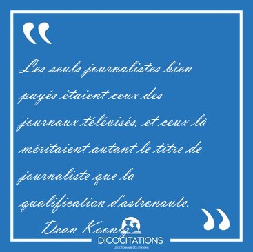 Les seuls journalistes bien pay�s �taient ceux des journaux [...] - Dean Koontz...