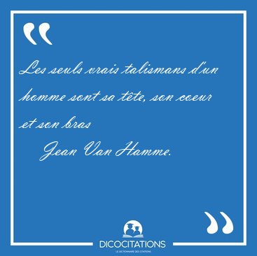 Les seuls vrais talismans d'un homme sont sa t�te, son coeur et [...] - Jean Van Hamme...