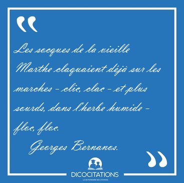 Les socques de la vieille Marthe claquaient d�j� sur les marches [...] - Georges Bernanos...