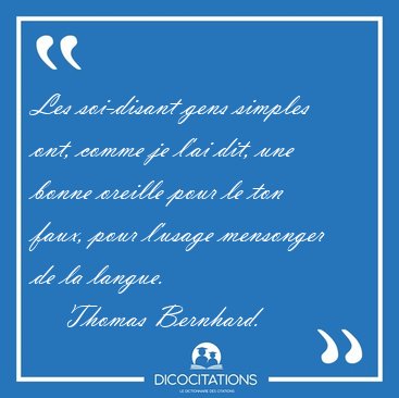 Les soi-disant gens simples ont, comme je l'ai dit, une bonne [...] - Thomas Bernhard...